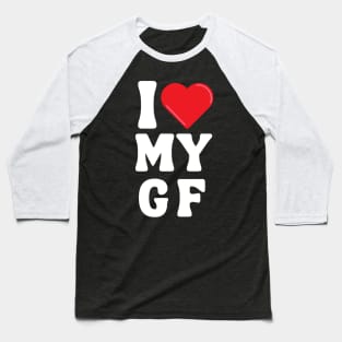 I Love My Girlfriend Baseball T-Shirt